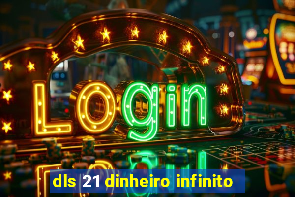 dls 21 dinheiro infinito